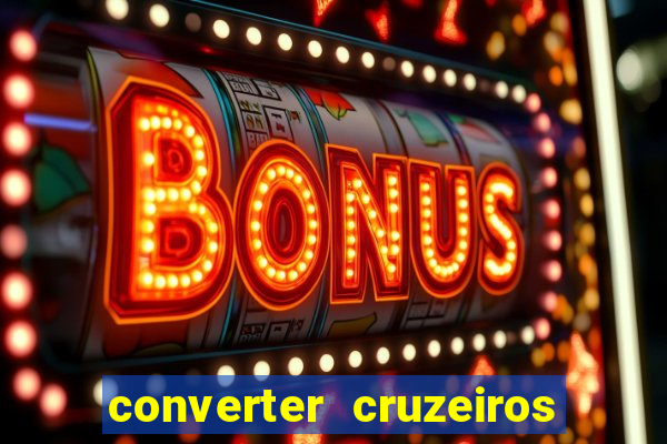 converter cruzeiros para real